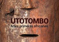 EXPOSICIÓN: UTOTOMBO. Artes primeras africanas