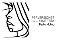 PEDRO MOLINA. PERVERSIONES DE LA SIMETRÍA